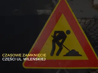 Tymczasowe zamknięcie fragmentu ul. Wileńskiej