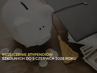 Termin rozliczenia stypendiów szkolnych do 5 czerwca 2026 roku