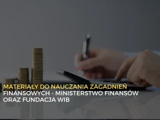 Materiały edukacyjne dotyczące finansów - Ministerstwo Finansów i Fundacja WIB