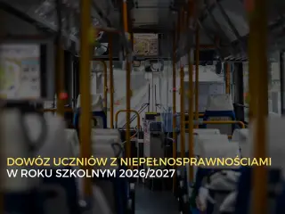 Przyjmowanie wniosków o dowóz uczniów z niepełnosprawnościami na rok szkolny 2026/2027