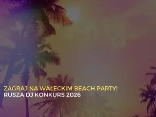 Konkurs DJ-ów na Wałeckim Beach Party 2026