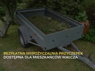 Bezpłatna wypożyczalnia przyczepek dla mieszkańców Wałcza